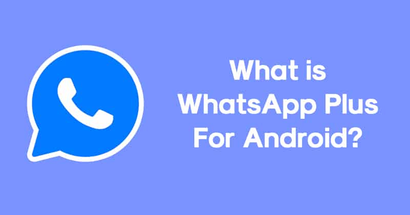 WhatsApp Plus For Android Is it Safe?